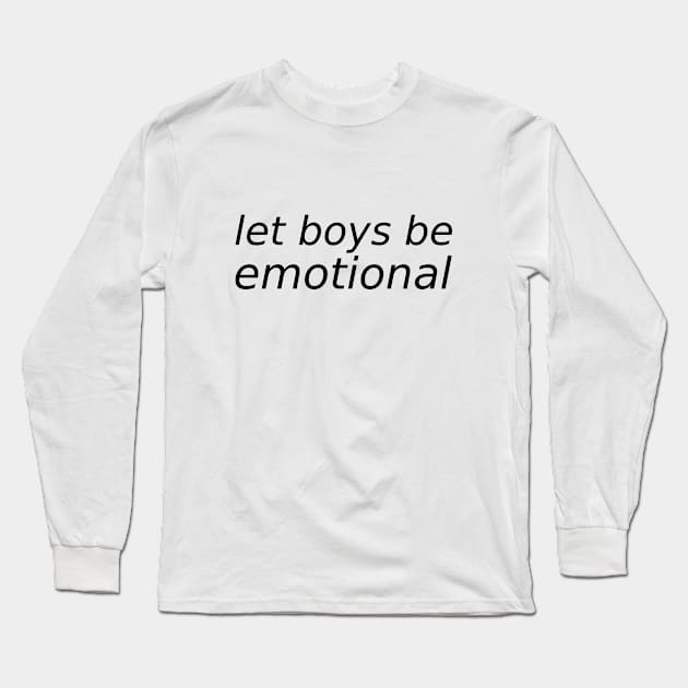 Let Boys be Emotional Long Sleeve T-Shirt by Everyday Inspiration